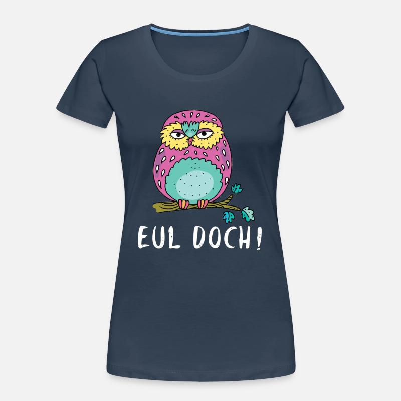 Heul Doch Eul Doch Eulen Wortspiel Eule Wortwitz Frauen Premium Bio T-Shirt
