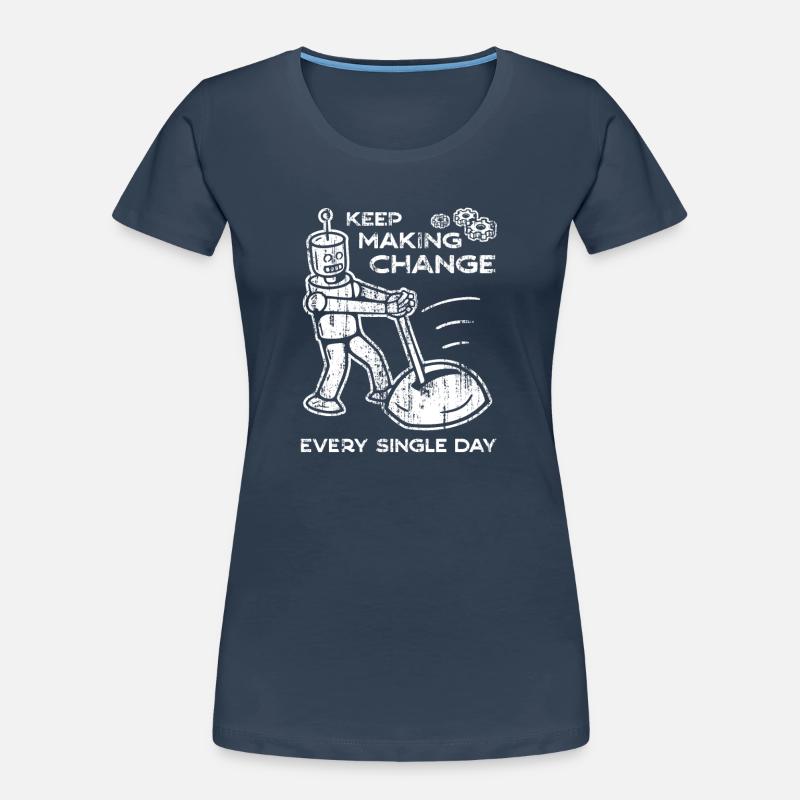Keep Making Change Every Single Day - 4 Women's Premium Organic T-Shirt