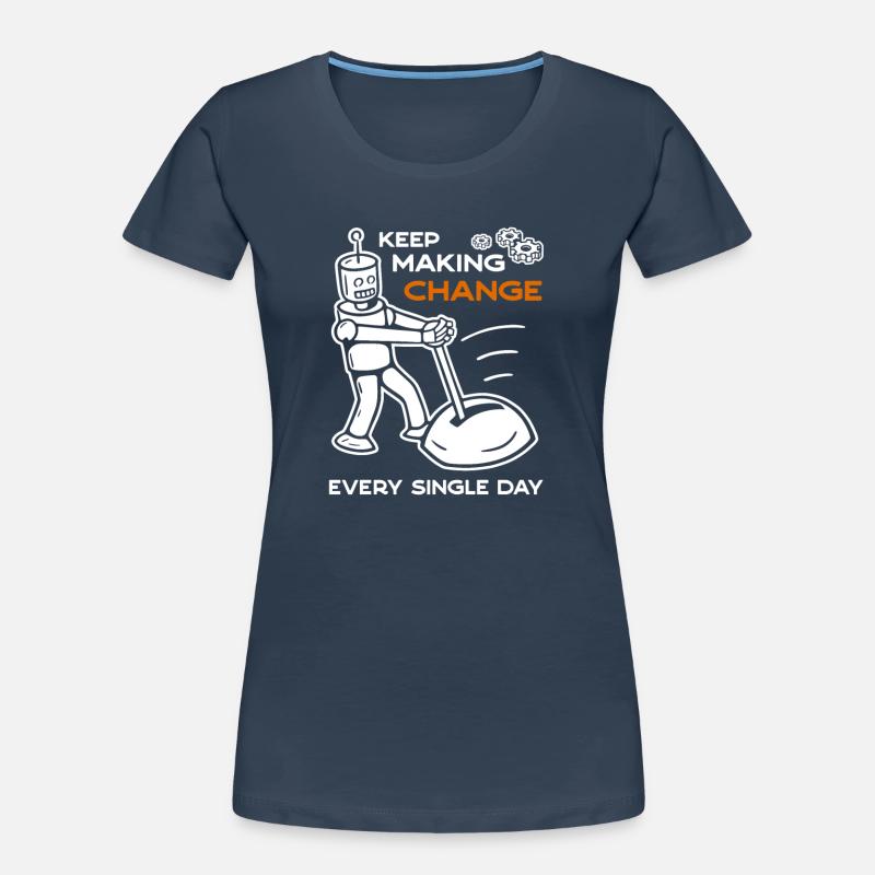 Keep Making Change Every Single Day - 6 Women's Premium Organic T-Shirt