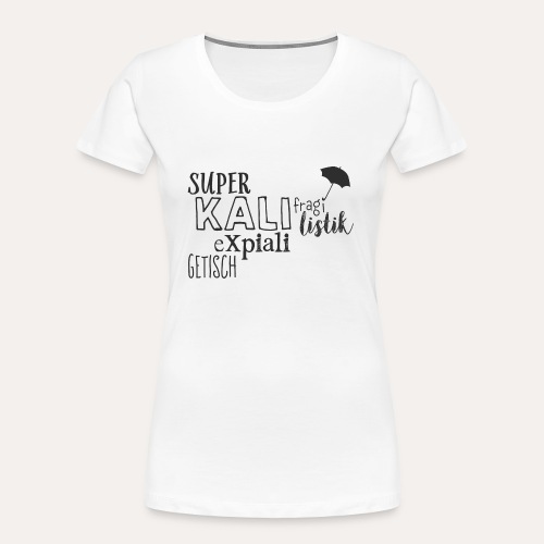 superkalifragilistikexpialigetisch - Frauen Premium Bio T-Shirt