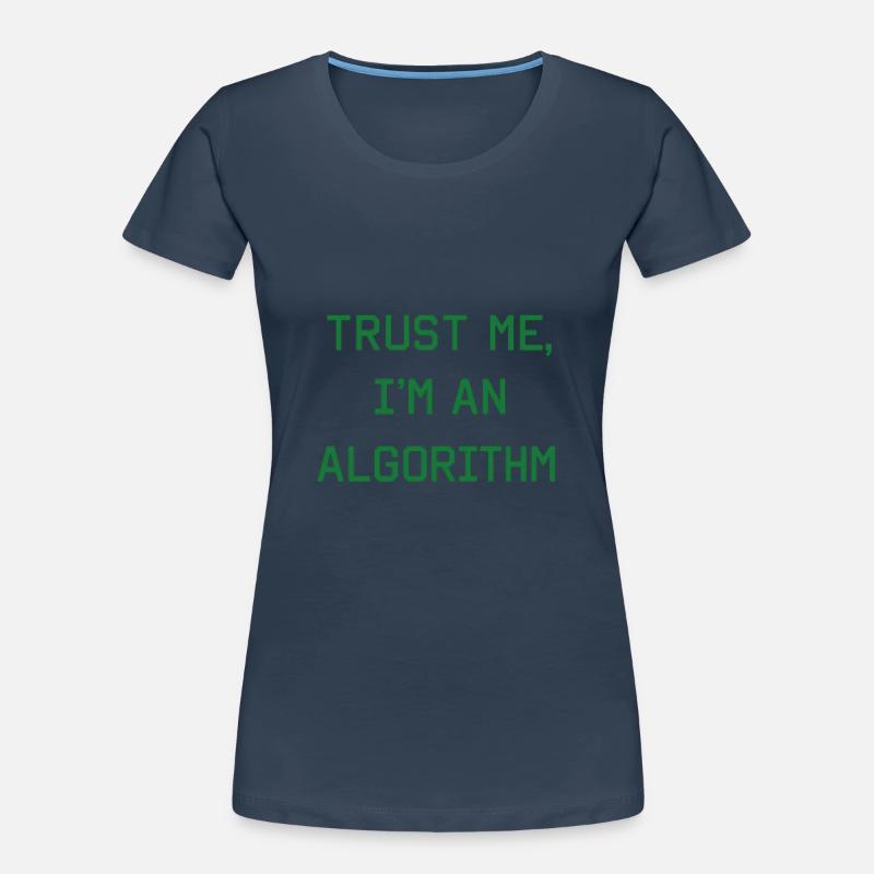 Trust me, I'm an algorithm – Nerd & Programmer Women's Premium Organic T-Shirt