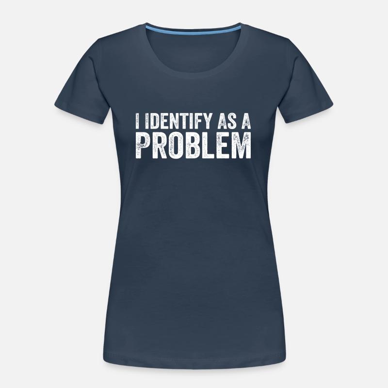 I Identify As A Problem Women's Premium Organic T-Shirt