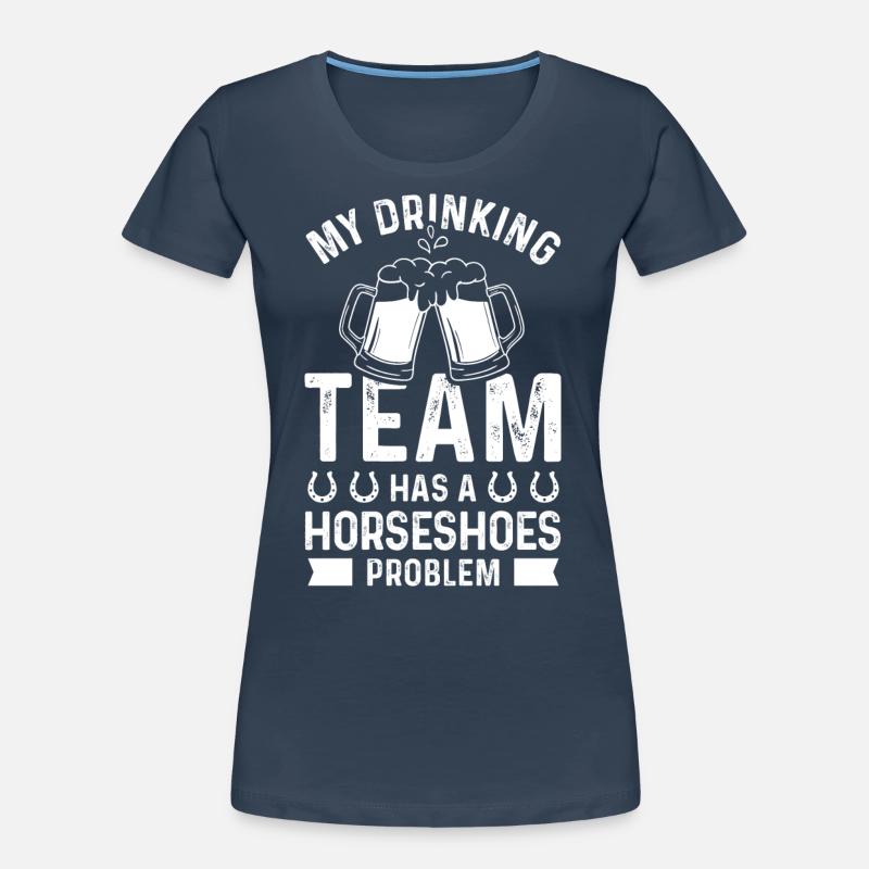 My drinking team has a horseshoe problem Women's Premium Organic T-Shirt