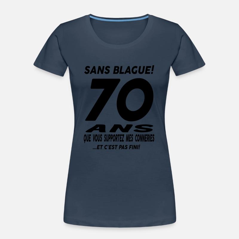 70 ans que vous supportez mes conneries T-shirt bio Premium Femme