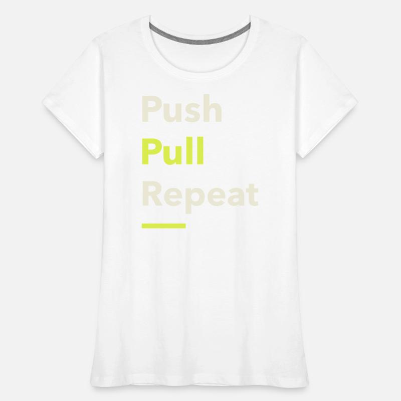 Push Pull Repeat Women's Premium Organic T-Shirt