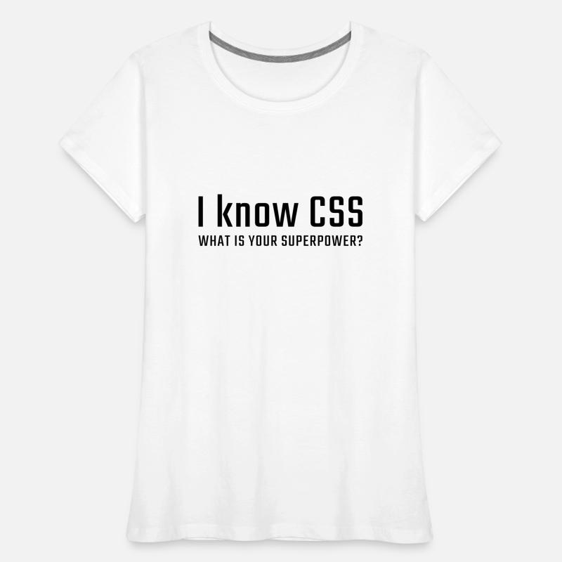 I know CSS Women's Premium Organic T-Shirt
