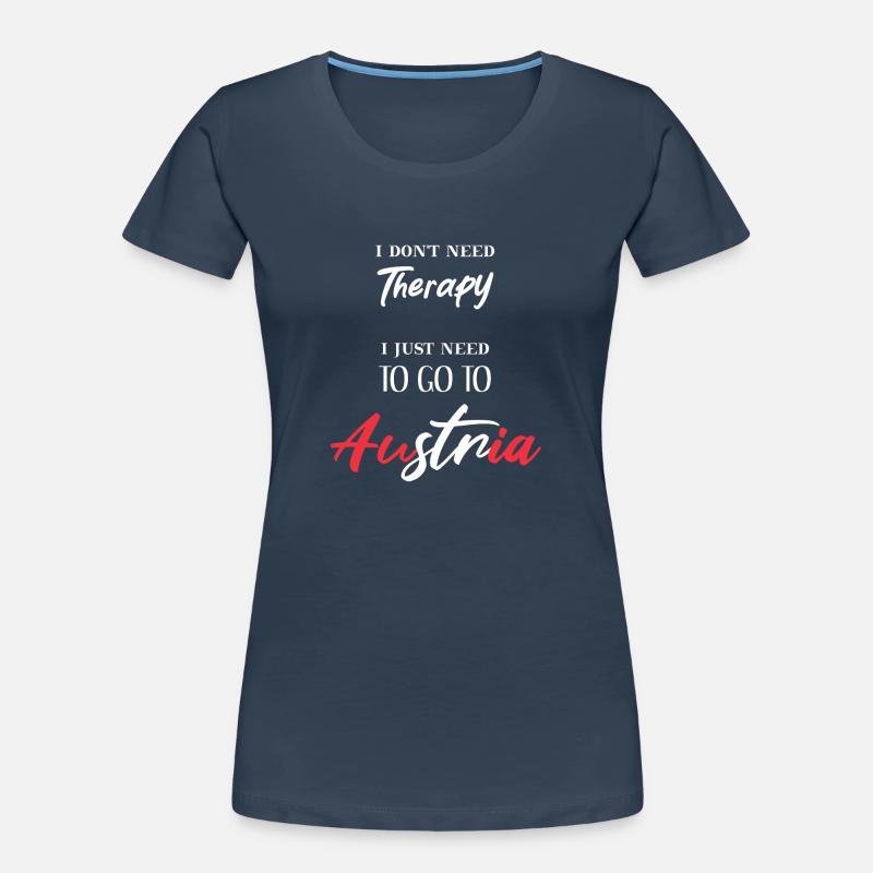 I don't need therapy Austria Austria Gift Women's Premium Organic T-Shirt