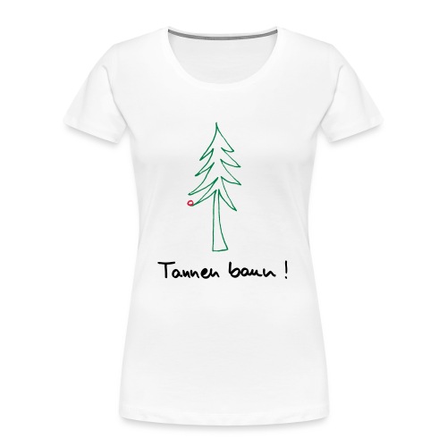 Tannen baun ! - Frauen Premium Bio T-Shirt