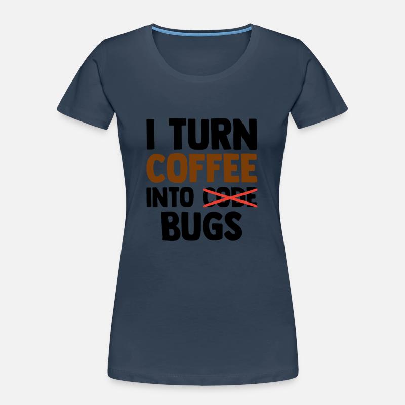 I Turn Coffee Into Bugs Coding Programming Softwar Frauen Premium Bio T-Shirt