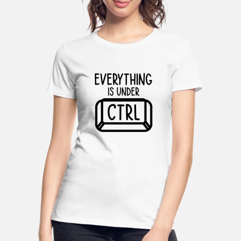 Everything Is Under Control Programmer Coder Softw Frauen Premium Bio T-Shirt