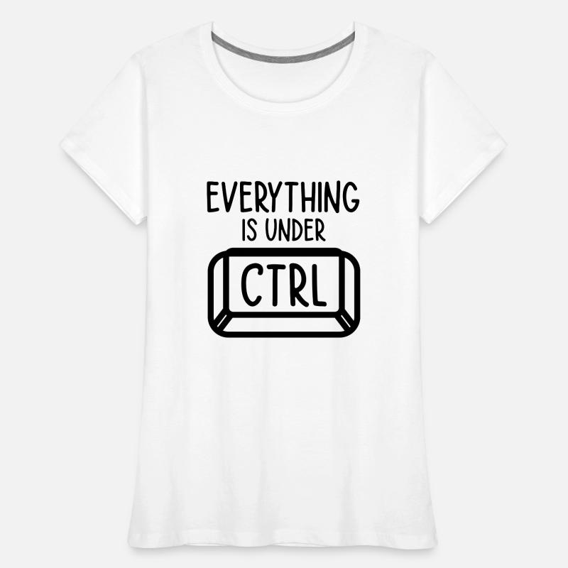 Everything Is Under Control Programmer Coder Softw Frauen Premium Bio T-Shirt