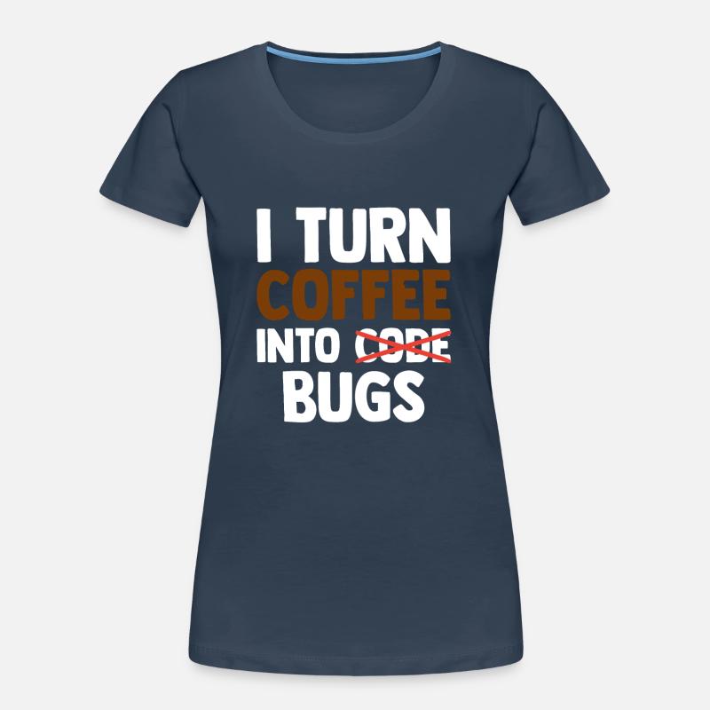 I Turn Coffee Into Bugs Coding Programming Softwar Frauen Premium Bio T-Shirt