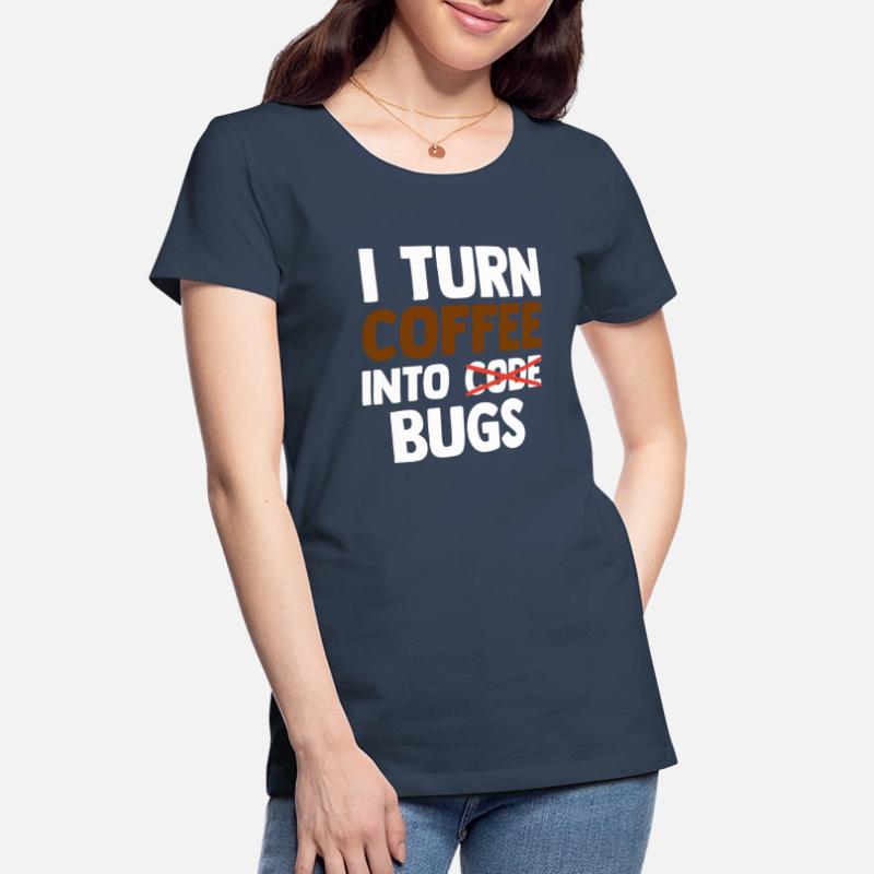 I Turn Coffee Into Bugs Coding Programming Softwar Frauen Premium Bio T-Shirt