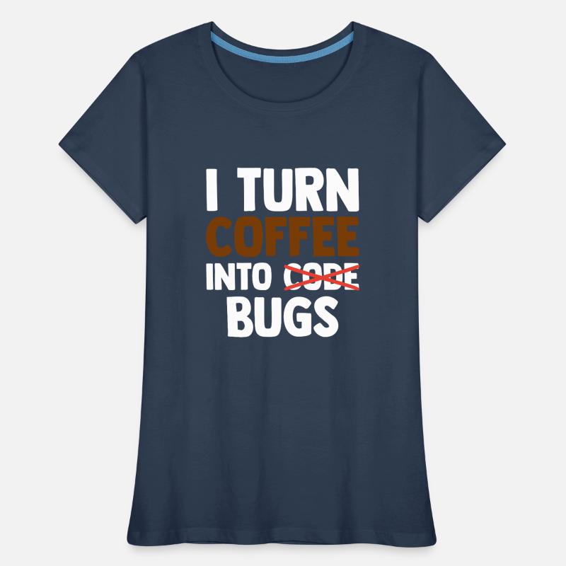 I Turn Coffee Into Bugs Coding Programming Softwar Frauen Premium Bio T-Shirt