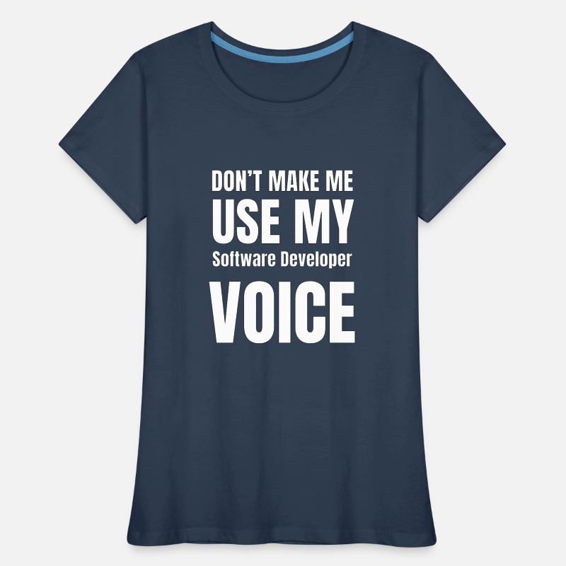 Don't Make Me Use My Software Developer Voice Women's Premium Organic T-Shirt