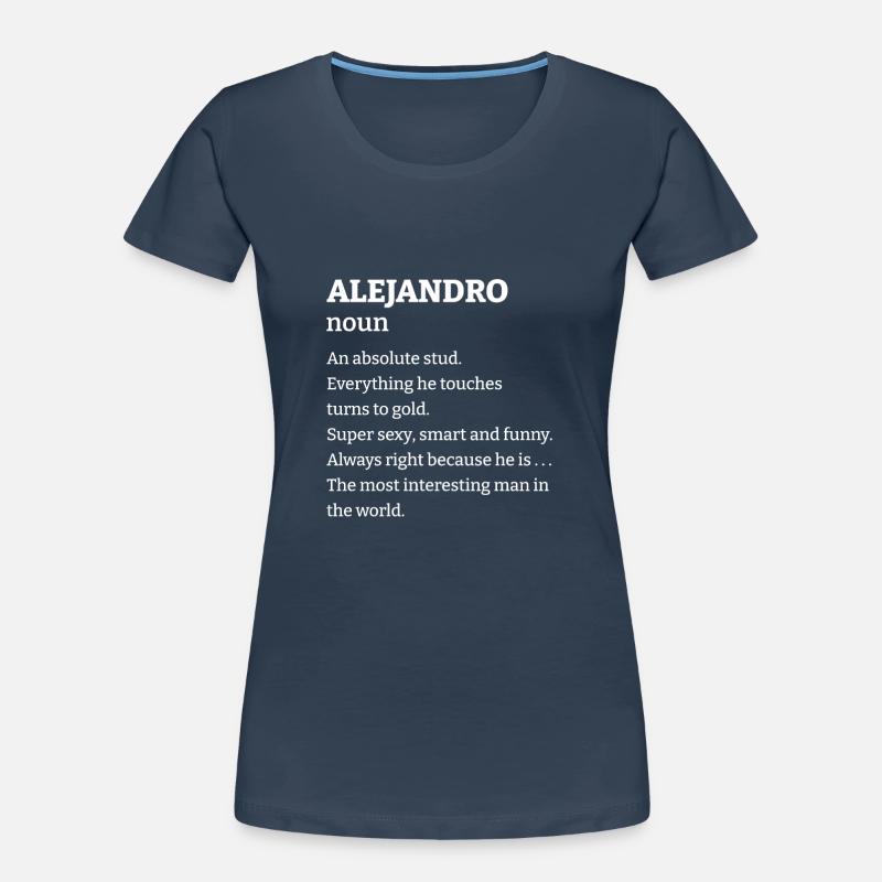 Alejandro: An absolute stud. Everthing he touches Women's Premium Organic T-Shirt