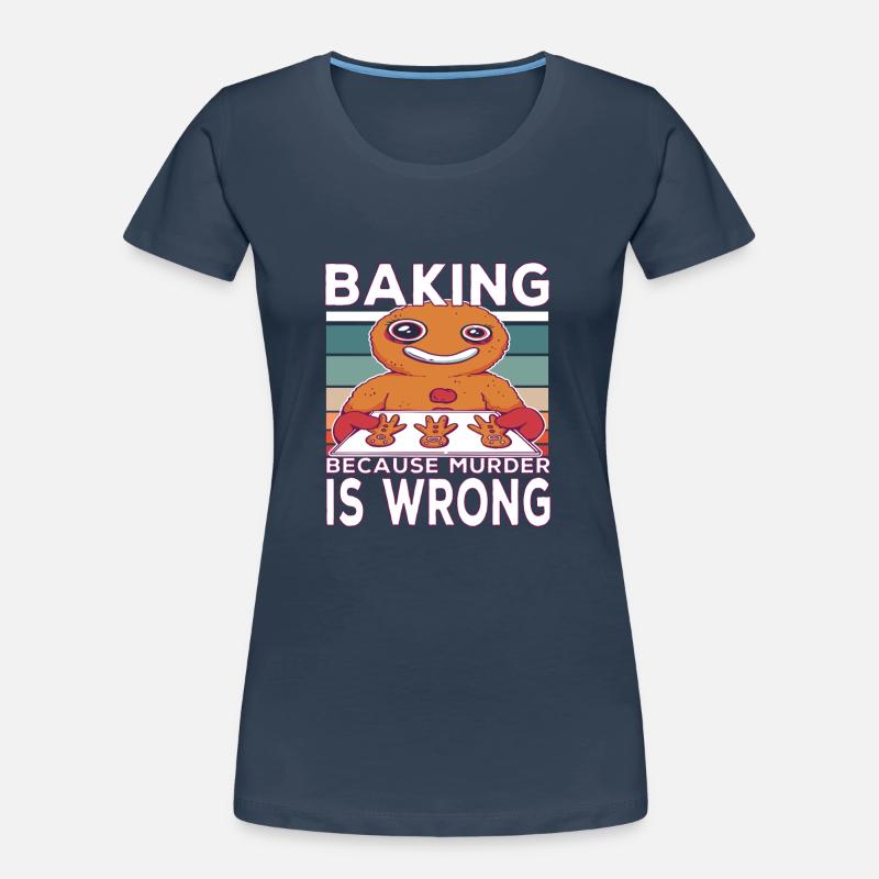 Baking because murder is Wrong Backen Spruch Frauen Premium Bio T-Shirt