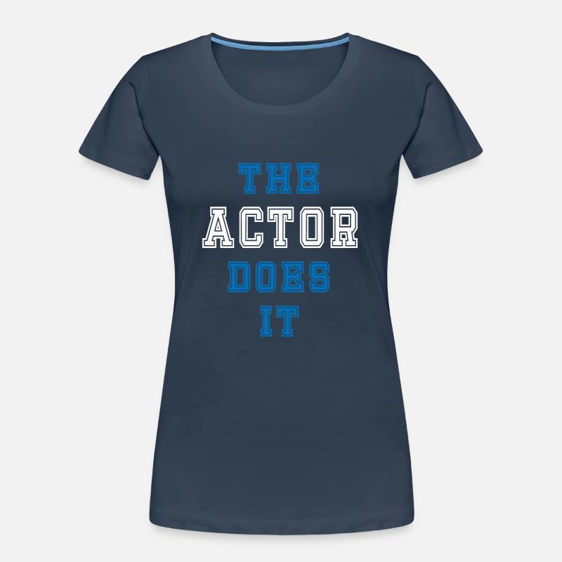 The Schauspieler does it Schauspieler Geschenk Frauen Premium Bio T-Shirt