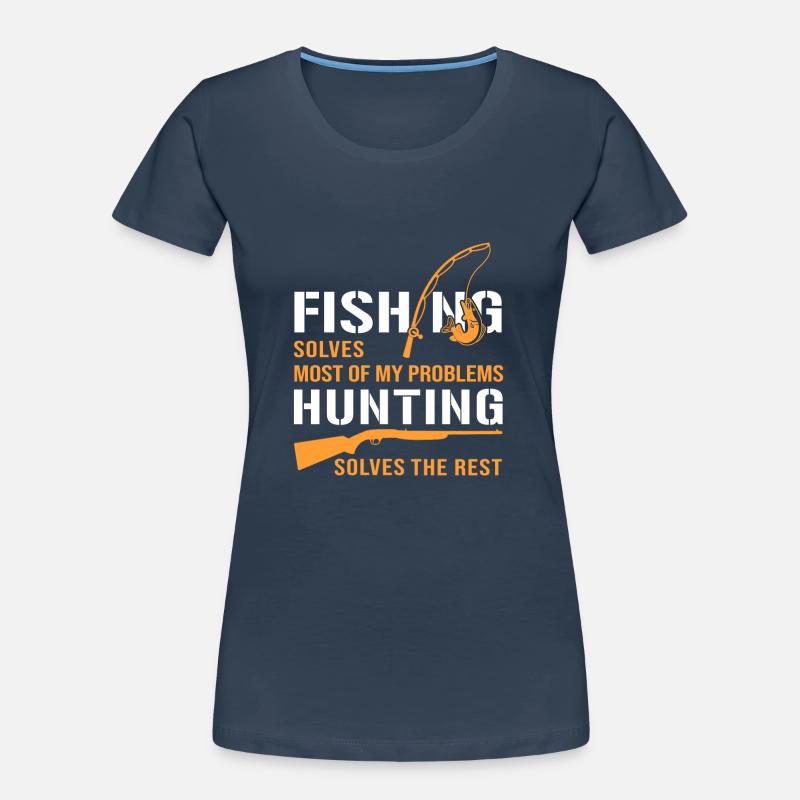 Fishing Solves Most of My Problems Hunting Solves Frauen Premium Bio T-Shirt
