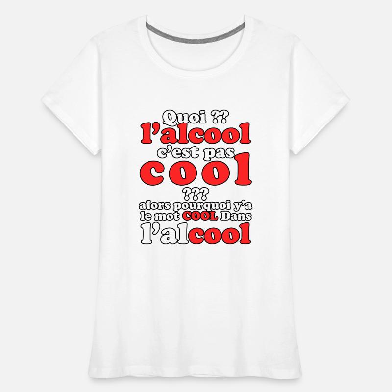 Quoi l’alcool c’est pas cool . y’a le mot cool T-shirt bio Premium Femme