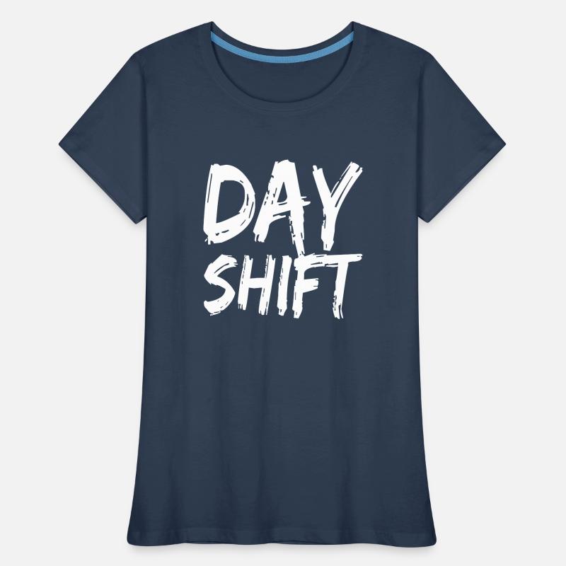 Day shift Shift work Shiftwork Women's Premium Organic T-Shirt