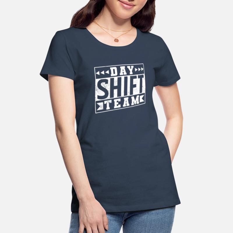 Day Shift Team Shift Work Shift Work Women's Premium Organic T-Shirt