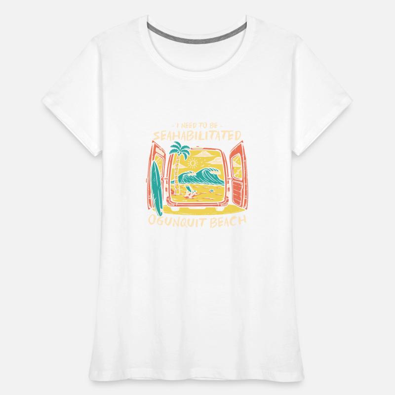 I Need To Be Seahabilitated Ogunquit Beach Summer Frauen Premium Bio T-Shirt