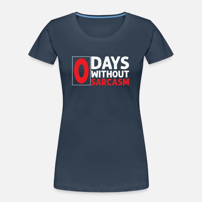 Sarcastic - Zero Days Without Sarcasm - Sarcasm Women's Premium Organic T-Shirt