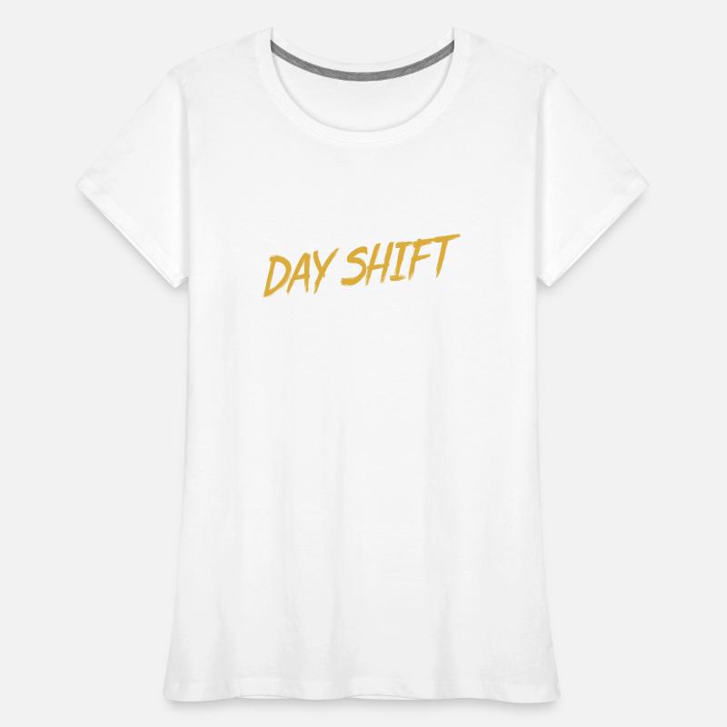 Day shift Shift work Shiftwork Women's Premium Organic T-Shirt