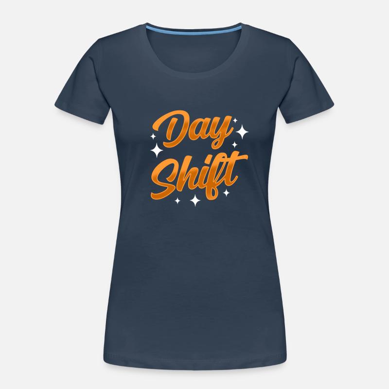 Day shift Shiftwork Shiftwork Sayings Women's Premium Organic T-Shirt