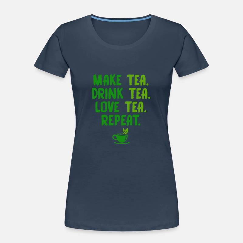 Make Tea Drink Tea Love Tea Repeat Tea Drinker Bre Frauen Premium Bio T-Shirt