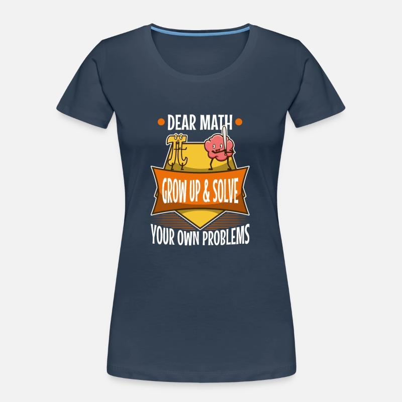 Dear math grow up and solve your own problems Frauen Premium Bio T-Shirt