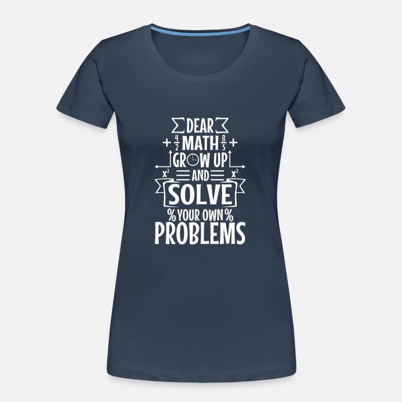 Dear math grow up and solve your own problems Frauen Premium Bio T-Shirt