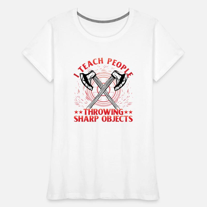 I teach people throwing Sharp Objects Axe Throwing Frauen Premium Bio T-Shirt