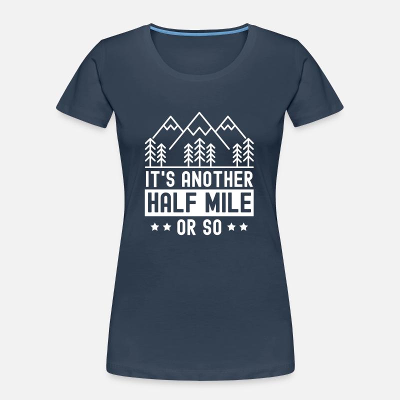 Es Ist Noch Eine Halbe Meile Oder So Wanderung Frauen Premium Bio T-Shirt