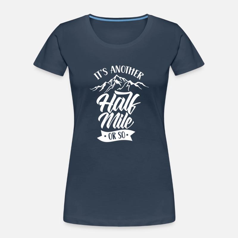Es Ist Noch Eine Halbe Meile Oder So Wanderung Frauen Premium Bio T-Shirt