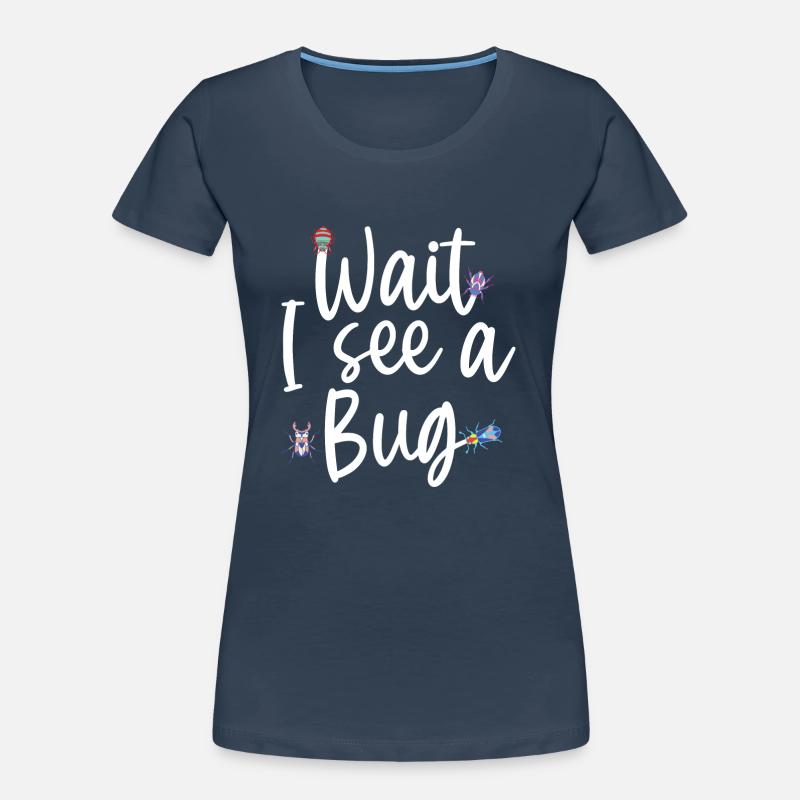 Wait I See A Bug Funny Bug Entomology Insects Women's Premium Organic T-Shirt
