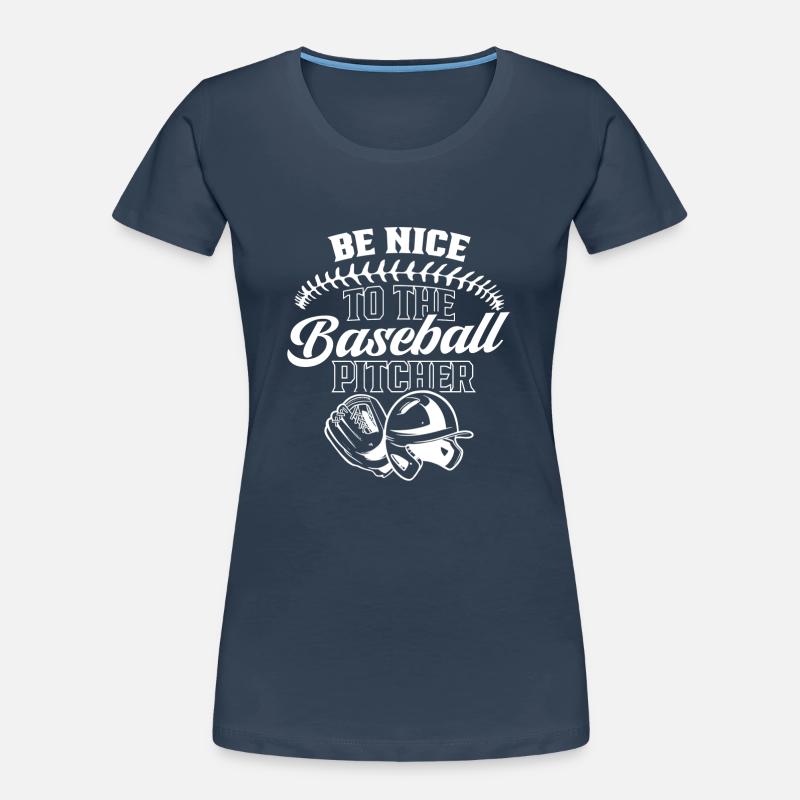 Be nice to baseball pitcher pitcher baseball Women's Premium Organic T-Shirt
