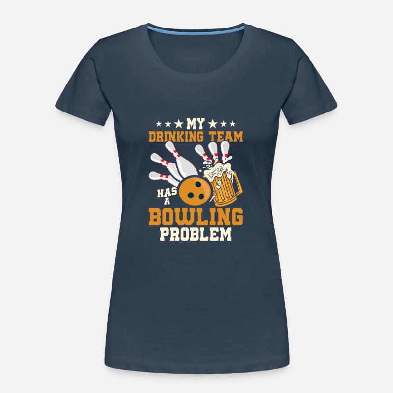 My Drinking Team Has A Bowling Problem Team Player Women's Premium Organic T-Shirt