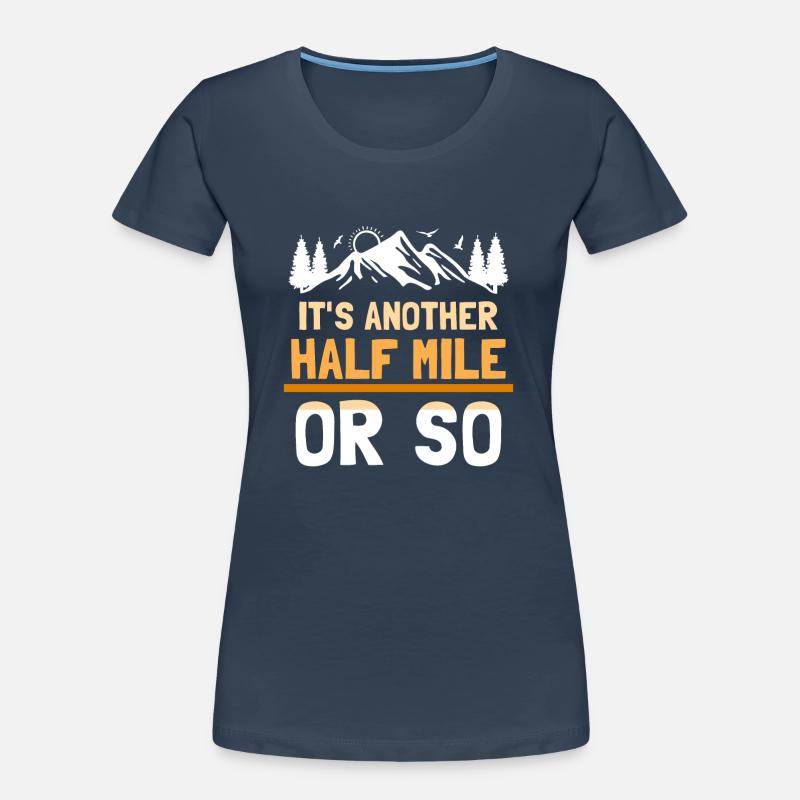 Es Ist Noch Eine Halbe Meile Oder So Wanderung Frauen Premium Bio T-Shirt