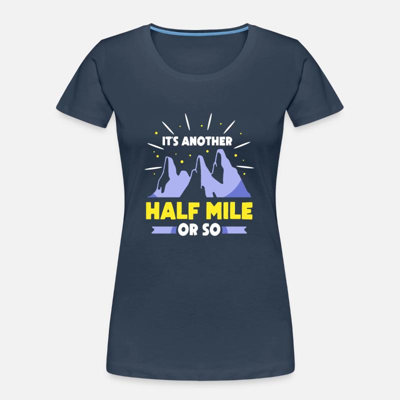 Es Ist Noch Eine Halbe Meile Oder So Wanderung Frauen Premium Bio T-Shirt