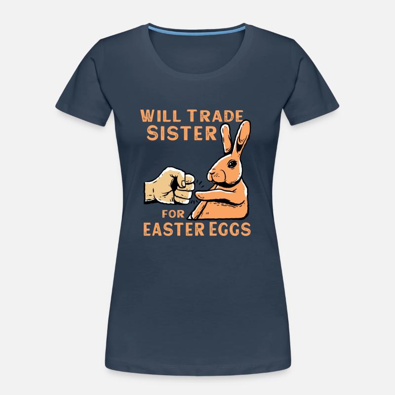 Will Trade Sister For Easter Eggs Frauen Premium Bio T-Shirt