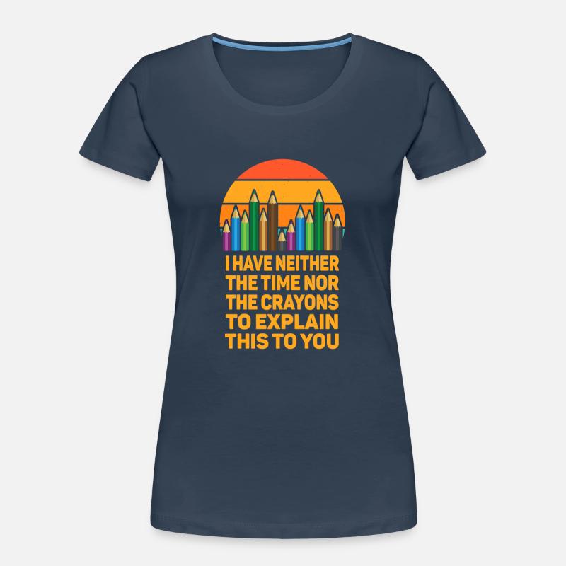 Ich habe nicht die Zeit oder die Buntstifte Frauen Premium Bio T-Shirt