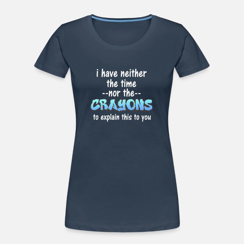 Ich habe nicht die Zeit oder die Buntstifte Frauen Premium Bio T-Shirt