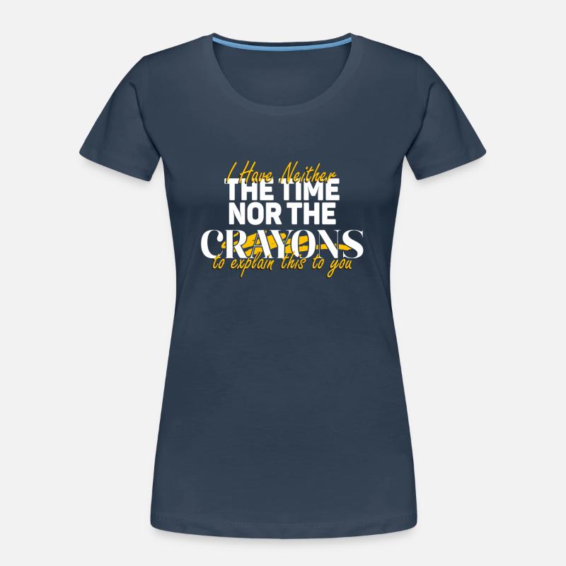 Ich habe nicht die Zeit oder die Buntstifte Frauen Premium Bio T-Shirt