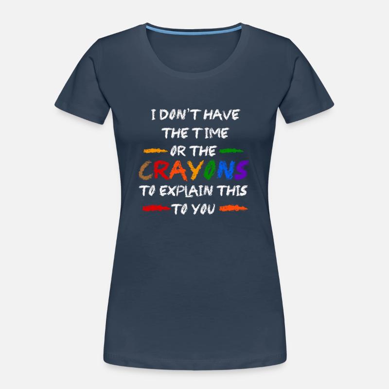 Ich habe nicht die Zeit oder die Buntstifte Frauen Premium Bio T-Shirt