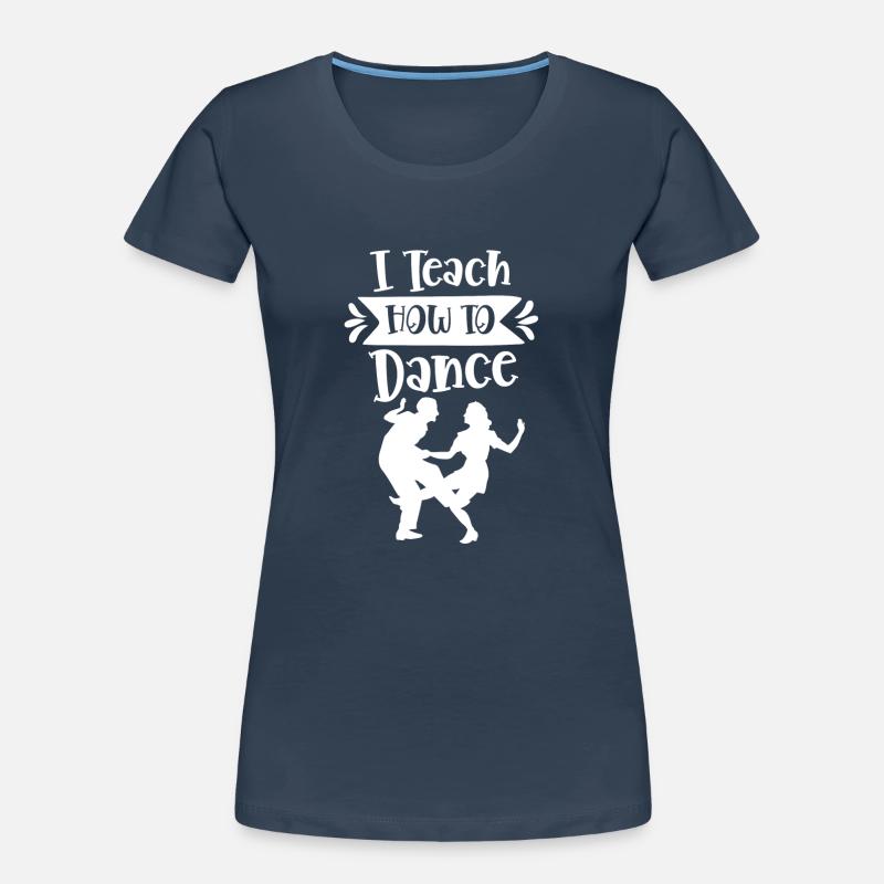 J’enseigne comment danser école de danse professeur de danse T-shirt bio Premium Femme