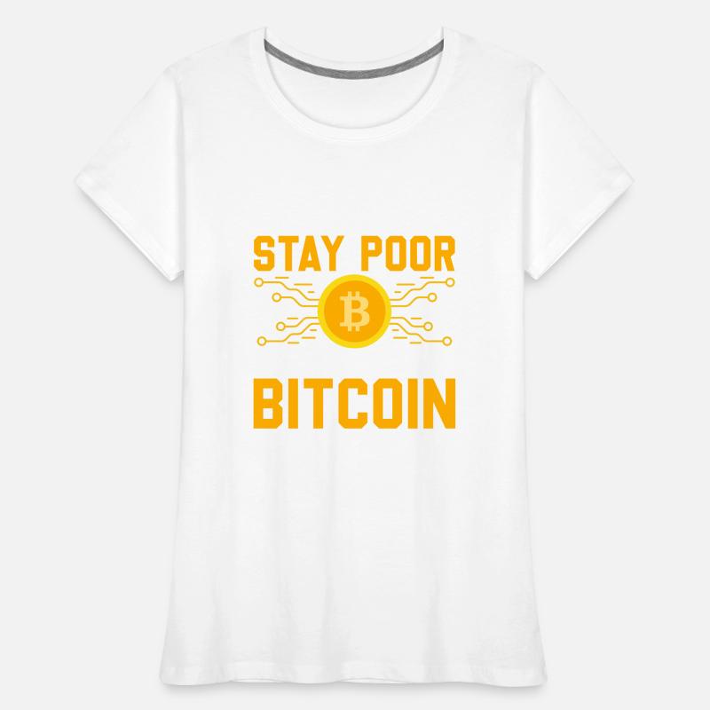 Möchtest Du Arm Bleiben Oder Bitcoin Kaufen Frauen Premium Bio T-Shirt
