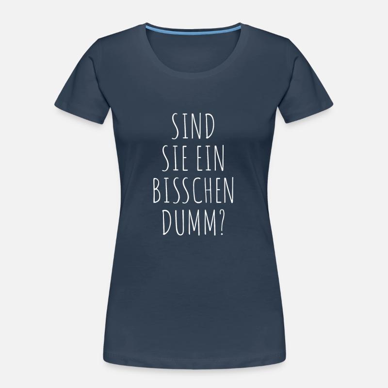Sind Sie Ein Bisschen Dumm Misanthrop Smalltalk Frauen Premium Bio T-Shirt