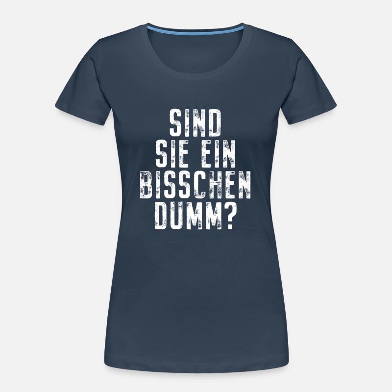 Sind Sie Ein Bisschen Dumm Misanthrop Smalltalk Frauen Premium Bio T-Shirt